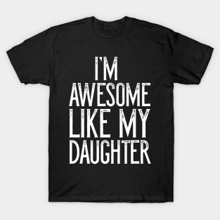 I'm Awesome Like My Daughter Father's Day Gift T-Shirt T-Shirt